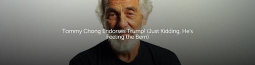 Tommy Chong Endorses Trump! (Just Kidding, He's Feeling the Bern)