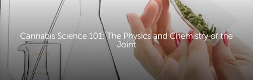 Cannabis Science 101: The Physics and Chemistry of the Joint