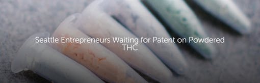 Seattle Entrepreneurs Waiting for Patent on Powdered THC