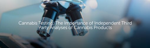 Cannabis Testing: The Importance of Independent Third-Party Analyses of Cannabis Products