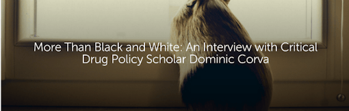 More Than Black and White: An Interview with Critical Drug Policy Scholar Dominic Corva