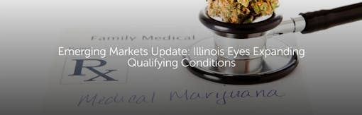 Emerging Markets Update: Illinois Eyes Expanding Qualifying Conditions