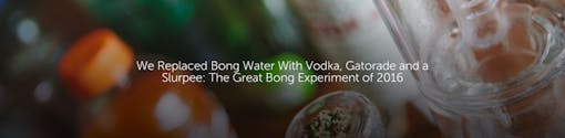 We Replaced Bong Water With Vodka, Gatorade and a Slurpee: The Great Bong Experiment of 2016
