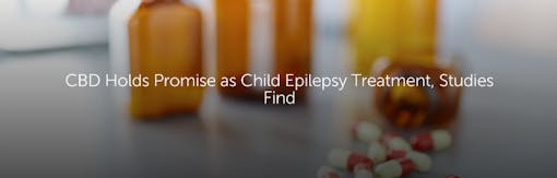 CBD Holds Promise as Child Epilepsy Treatment, Studies Find
