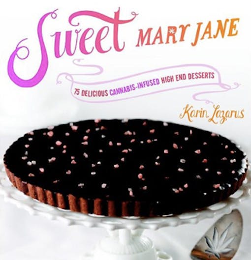 Sweet Mary Jane: 75 Delicious Cannabis-Infused High-End Desserts