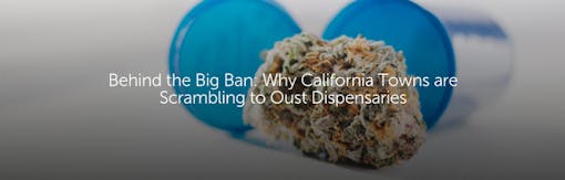 Behind the Big Ban: Why California Towns are Scrambling to Oust Dispensaries