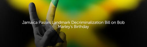Jamaica Passes Landmark Decriminalization Bill on Bob Marley's Birthday