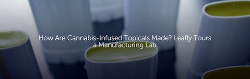 How Are Cannabis-Infused Topicals Made? Leafly Tours a Manufacturing Lab