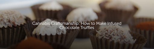 Cannabis Craftsmanship: How to Make Infused Chocolate Truffles
