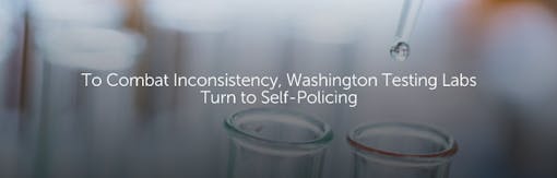 To Combat Inconsistency, Washington Testing Labs Turn to Self-Policing