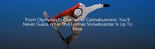 From Olympian to Outcast to Cannabusiness: You'll Never Guess What This Former Snowboarder Is Up To Now