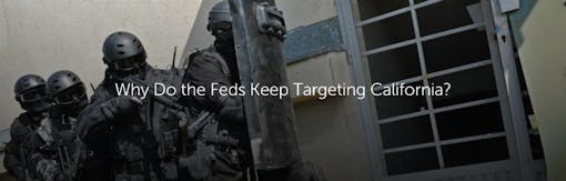 Why Do the Feds Keep Targeting California?