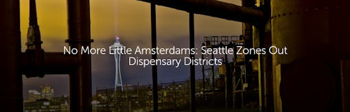 No More Little Amsterdams: Seattle Zones Out Dispensary Districts