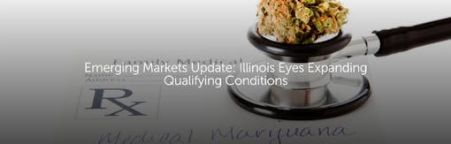 Emerging Markets Update: Illinois Eyes Expanding Qualifying Conditions