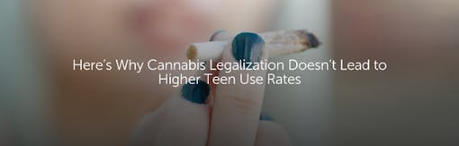 Here’s Why Cannabis Legalization Doesn’t Lead to Higher Teen Use Rates