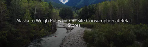 Alaska to Weigh Rules for On-Site Consumption at Retail Stores