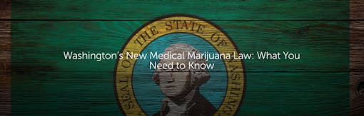 Washington’s New Medical Marijuana Law: What You Need to Know