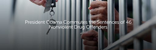Obama Commutes the Sentence of 46 Nonviolent Drug Offenders