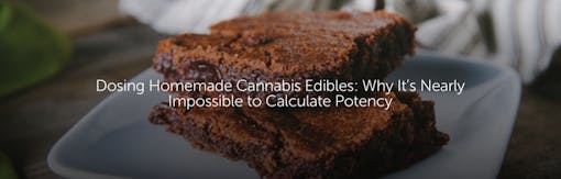 Dosing Homemade Cannabis Edibles: Why It’s Nearly Impossible to Calculate Potency