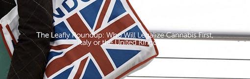 The Leafly Roundup: Who Will Legalize Cannabis First, Italy or the United Kingdom?