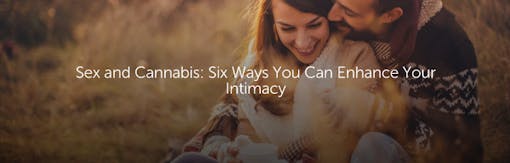 Sex and Cannabis: Six Ways You Can Enhance Your Intimacy