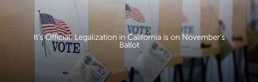 It’s Official: Legalization in California is on November’s Ballot