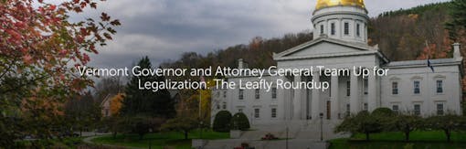 Vermont Governor and Attorney General Team Up for Legalization: The Leafly Roundup