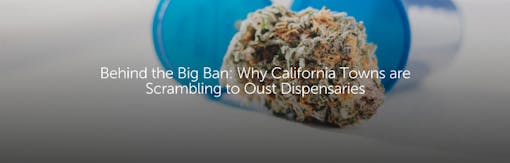 Behind the Big Ban: Why California Towns are Scrambling to Oust Dispensaries