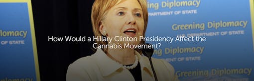 How Would a Hillary Clinton Presidency Affect the Cannabis Movement?