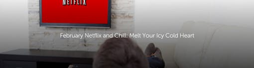 February Netflix and Chill: Melt Your Icy Cold Heart