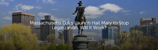Massachusetts D.A.s Launch Hail Mary to Stop Legalization. Will It Work?