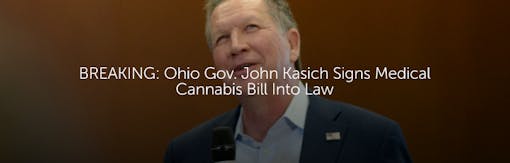 BREAKING: Ohio Gov. John Kasich Signs Medical Cannabis Bill Into Law