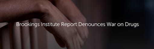 Brookings Institute Report Denounces War on Drugs