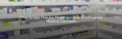 Ohio Scraps Plan for Pharmacy Board to Oversee Medical Cannabis
