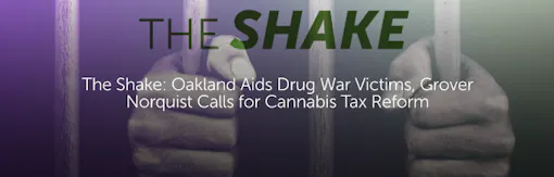 The Shake: Oakland Aids Drug War Victims, Grover Norquist Calls for Cannabis Tax Reform
