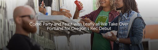 Come Party and Feast with Leafly as We Take Over Portland for Oregon's Rec Debut