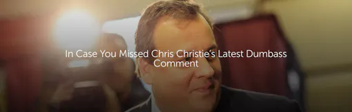 In Case You Missed Chris Christie’s Latest Dumbass Comment