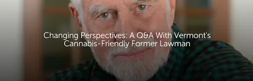Changing Perspectives: A Q&A With Vermont's Cannabis-Friendly Former Lawman