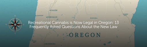 Recreational Cannabis is Now Legal in Oregon: 13 Frequently Asked Questions About the New Law