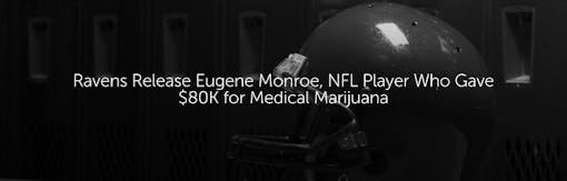 Ravens Release Eugene Monroe, NFL Player Who Gave $80K for Medical Marijuana