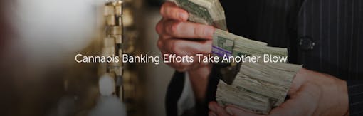 Cannabis Banking Efforts Take Another Blow