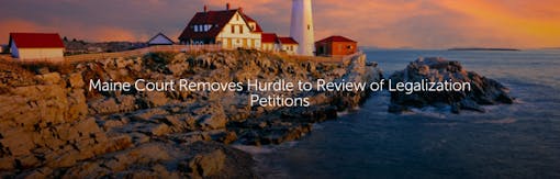 Maine Court Removes Hurdle to Review of Legalization Petitions