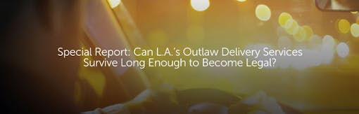 Special Report: Can L.A.’s Outlaw Delivery Services Survive Long Enough to Become Legal?