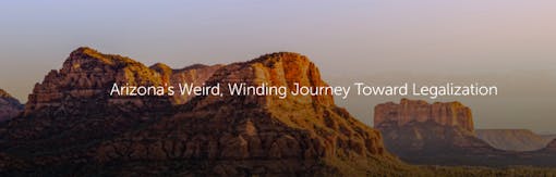 Arizona's Weird, Winding Journey Toward Legalization