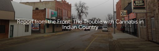 Report from the Front: The Trouble with Cannabis in Indian Country
