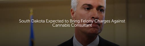 South Dakota Expected to Bring Felony Charges Against Cannabis Consultant
