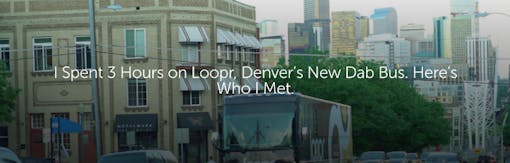 I Spent 3 Hours on Loopr, Denver’s New Dab Bus. Here’s Who I Met.