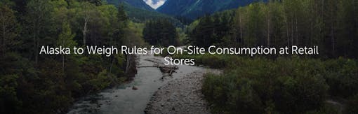 Alaska to Weigh Rules for On-Site Consumption at Retail Stores