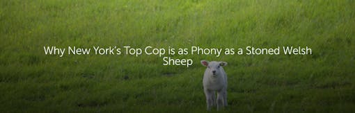 Why New York’s Top Cop is as Phony as a Stoned Welsh Sheep