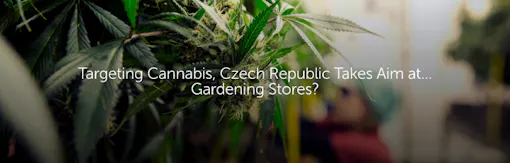 Targeting Cannabis, Czech Republic Takes Aim at… Gardening Stores?